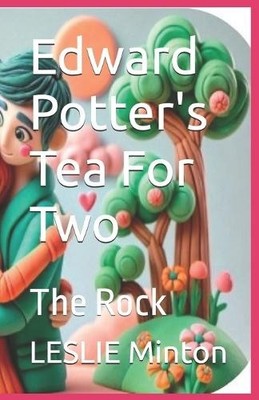 Edward Potters Tea For Two: The Rock By Leslie Carolyn Minton Ca - New Copy -...