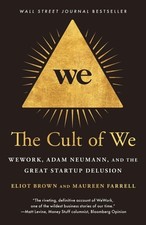 The Cult of We: WeWork, Adam Neumann, and the Great Startup Delusion, Brown, Eli