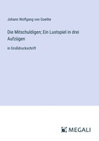 Johann Wolfgang Von Goethe | Die Mitschuldigen; Ein Lustspiel In Drei AufzüGen