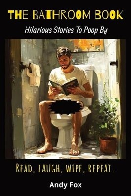 The Bathroom Book: Hilarious Stories To Poop By by Andy Fox Paperback Book