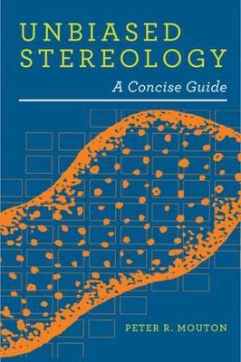 Unbiased Stereology : A Concise Guide, Paperback by Mouton, Peter R., Brand N...
