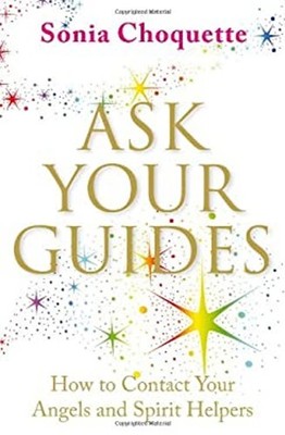 Ask Your Guides : How to Contact Your Angels and Spirit Helpers S