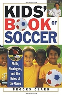 Kids' Book of Soccer : Skills, Strategies, and the Rules of the G