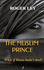 The Muslim Prince: What if Diana hadn't ..., Ley, Roger