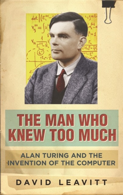 The Man Who Knew Too Much: Alan Turing and the invention of computers by David - Image 6