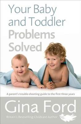 Your Baby and Toddler Problems Solved: A parent's trouble-shooting  PAPERBACK