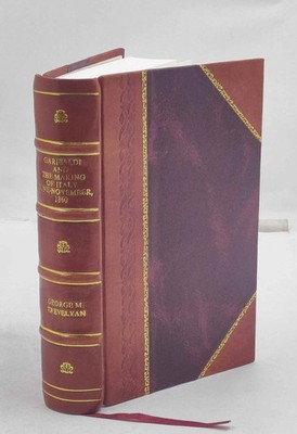 Garibaldi And The Making Of Italy. June-November, 1860; 1914 [Leather Bound]