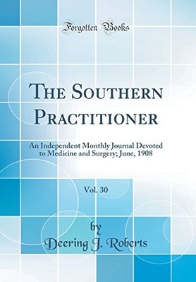 Southern Practitioner, Vol. 30 : An Independent Monthly -  NEW Deering J. Robe 2