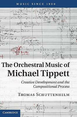 The Orchestral Music of Michael Tippett Schuttenhelm Hardback 9781107000247