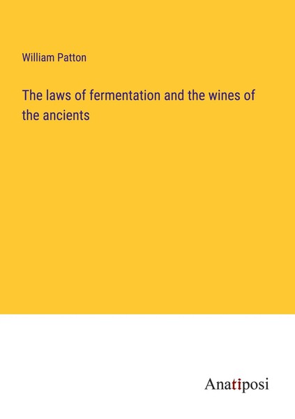 The Laws Of Fermentation And The Wines Of The Ancients William Patton Buch 2023-image