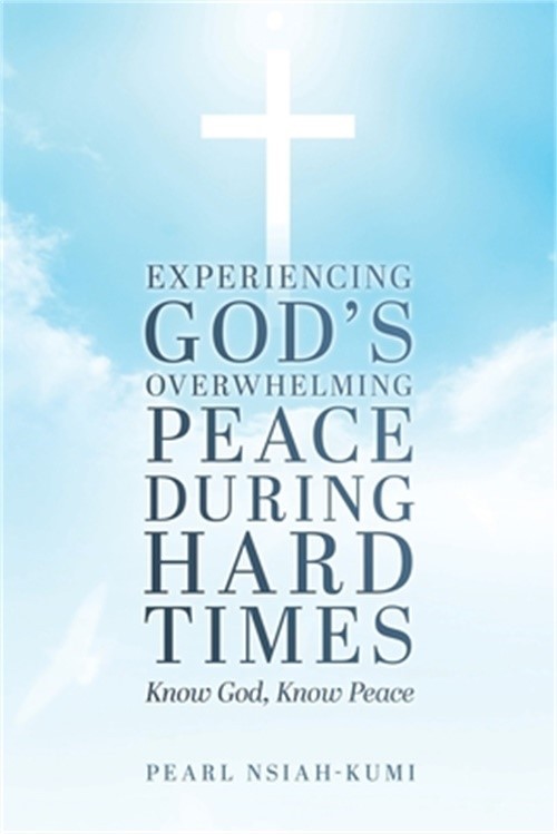 Experiencing God's Overwhelming Peace During Hard Times: Know God, Know Peace (P
