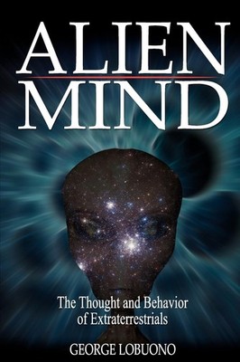 Alien Mind: The Thought and Behavior of Extraterrestrials (Volume 1)