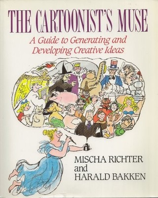 The Cartoonist's Muse: A Guide to Generating and Developing Crea