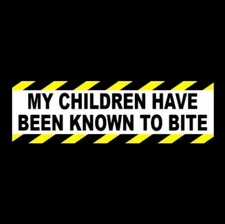 Funny "MY CHILDREN HAVE BEEN KNOWN TO BITE" home warning STICKER bumper sign NEW