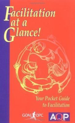 Facilitation at a Glance: A Pocket Guide of Tools and Techniques for...