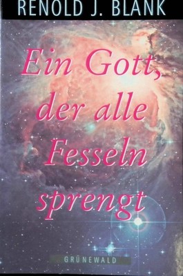 Ein Gott, der alle Fesseln sprengt. Blank, Renold: