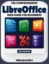 The Comprehensive LibreOffice User Guide for Beginners: A Step-By-Step Illustrat