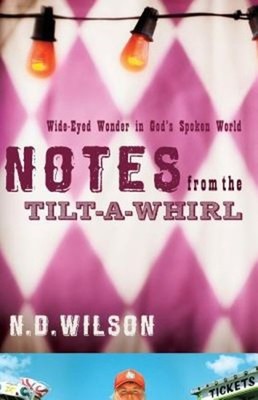 Notes from the Tilt-A-Whirl : Wide-Eyed Wonder in God's Spoken Wo