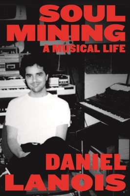 Soul Mining von Daniel Lanois 9780865478596 NEU Taschenbuch