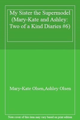 My Sister the Supermodel (Mary-Kate and Ashley: Two of a Kind Di