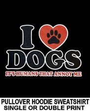 I LOVE DOGS IT'S HUMANS THAT ANNOY ME DOG PAW PULLOVER HOODIE SWEATSHIRT WS721