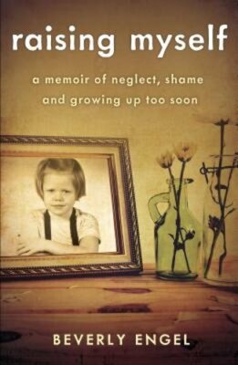 Raising Myself: A Memoir of Neglect, Shame, and Growing Up Too Soon by Engel