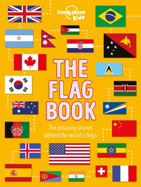 Lonely Planet Kids The Flag Book by Lonely Planet Kids (Hardback Book)