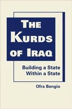 The Kurds of Iraq: Building a State Within a State by Ofra Bengio