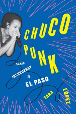 Chuco Punk: Sonic Insurgency in El Paso (Paperback or Softback)