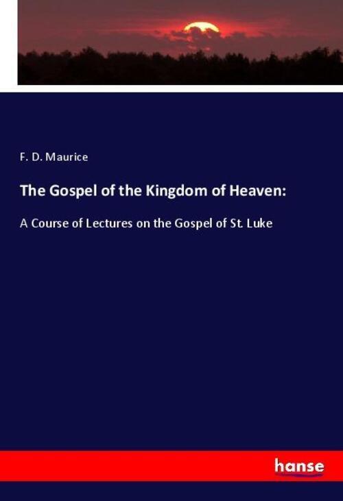 Thumbnail - F. D. Maurice | The Gospel Of The Kingdom Of Heaven: | Taschenbuch |