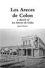 Jesus Areces Los Areces de Colon a sketch of los Areces de Cuba (Paperback)