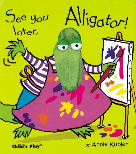 See you later, Alligator! by Annie Kubler (Hardback Book)
