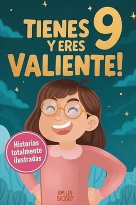 Tienes 9 y eres valiente!: 15 historias inspiradoras de autoestima y resiliencia