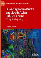 Queering Normativity And South Asian Public Culture J. Daniel Luther