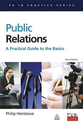 Public Relations: A Practical Guide to the Basics (PR In Practi .9780749440725