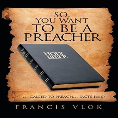 So You Want to Be a Preacher . . . Called to Preach. . . (Acts 16