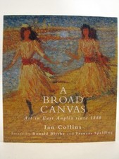 A Broad Canvas: Art in East Anglia Since 1880 by Collins, Ian Hardback Book The