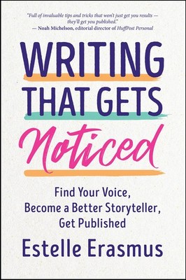 Writing That Gets You Noticed: Find Your Voice, Become a Better