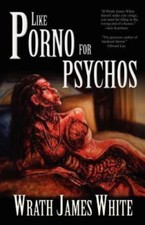 LIKE PORNO FOR PSYCHOS Wrath James White 2011 Deadite Press NECROPHILIA Horror