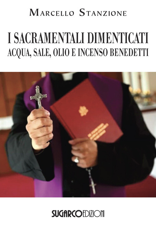 I Sacramentali Dimenticati. Acqua, Sale, Olio E Incenso Benedetti -  - 2024