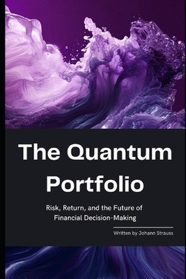 The Quantum Portfolio: Risk, Return, and the Future of Financial Decision-Making