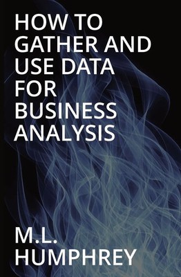 How To Gather And Use Data For Business Analysis M. L. Humphrey Taschenbuch 2022