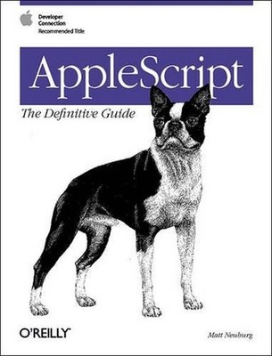 AppleScript: The Definitive Guide, Matt Neuburg