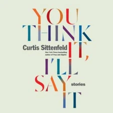 You Think It, I'll Say It: Stories - Audio CD By Sittenfeld, Curtis - GOOD