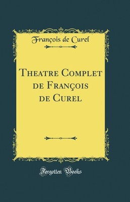 Theatre Complet de François de Curel (Classic Reprint)