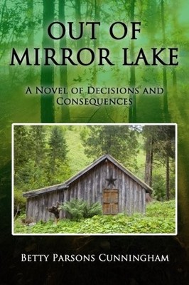 OUT OF MIRROR LAKE: A NOVEL OF DECISIONS AND CONSEQUENCES By Parsons Betty *NEW*