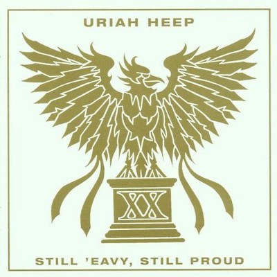 Uriah Heep - Still 'Eavy, Still Proud