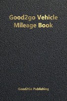 Good2Go Publishing | Good2Go Vehicle Mileage Book | Taschenbuch | Englisch