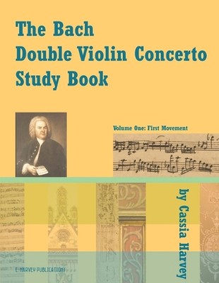 The Bach Double Violin Concerto Study Book: Volume One by Cassia Harvey (English