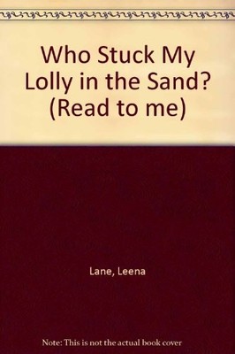 Who Stuck My Lolly in the Sand? (Read to me),Leena Lane, Sue Con